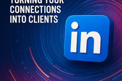 LinkedIn Lead Generation: Turning Your Connections into Clients